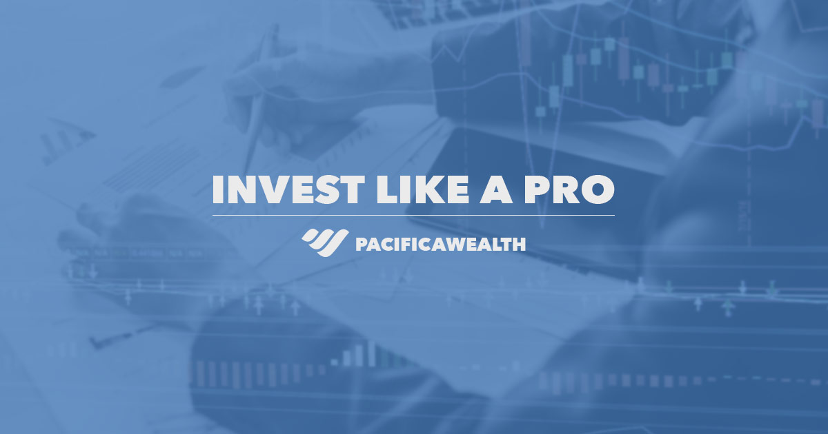 Invest Like A Pro Pacifica Wealth Advisors Invest Like A Pro Pacifica Wealth Advisors
